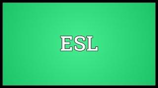 ESL Meaning