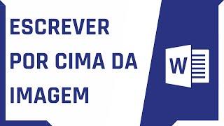 COMO ESCREVER POR CIMA DA IMAGEM NO WORD | Dica Rápida #36