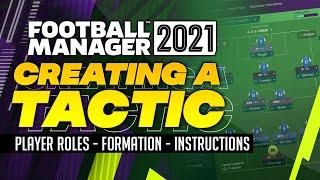 Football Manager 2021 - Creating a Tactic Guide | Player Roles, Formations, Team Instructions