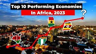 Top 10 Performing Economies In Africa, 2023| Latest Ranking
