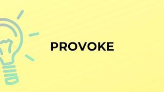 What is the meaning of the word PROVOKE?