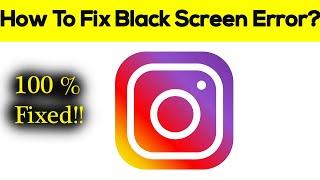 How to Fix Instagram Black Screen Error, Crashing Problem in Android & Ios 100% Solution