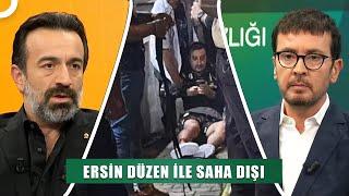 Serhat Akın Olayının Perde Arkası | Ersin Düzen ile Saha Dışı Tek Parça