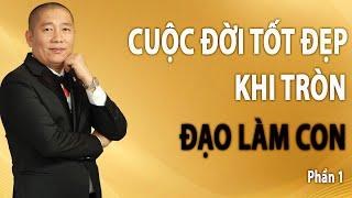 Tròn Đạo Làm Con cuộc đời sẽ Tốt Đẹp | Phần 1 | Nguyễn Phùng Phong