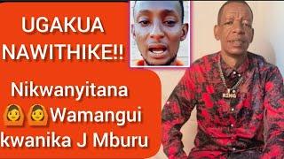 UGAKUA NAWITHIKE!! NIKWANYITANA WAMANGUI KWANIKA J MBURU 