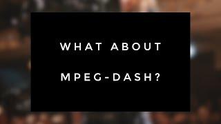 What about MPEG-DASH?