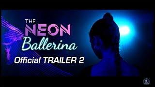 The Neon Ballerina - Official Trailer 2  - [4K]