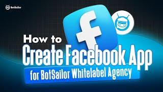 How to create Facebook app for BotSailor Agency