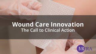 Wound Care Innovation: The Call to Clinical Action