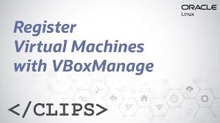 Register Virtual Machines with VBoxManage