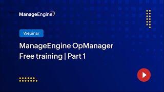 ManageEngine OpManager Free Training | Season 1 | Part 1