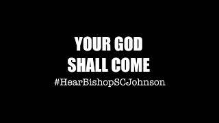 Your God Shall Come | Bishop Sherrod C. Johnson