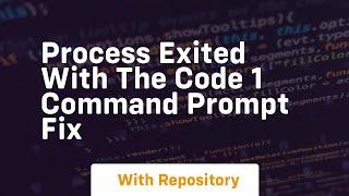 process exited with the code 1 command prompt fix