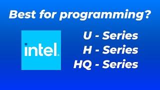 Intel U vs H  vs HQ Series Processor - Which is best for programming? | Intel CPU Letters explained
