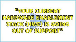 Ubuntu: "Your current Hardware Enablement Stack (HWE) is going out of support"