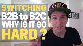 Is it difficult switching from B2B to B2C?