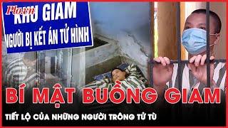 Lần đầu tiết lộ: Những câu chuyện ám ảnh phía sau song sắt buồng giam tử tù | Hành trình phá án