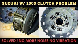 SUZUKI SV 1000 CLUTCH PROBLEM SOLVED NO MORE NOISE OR VIBRATION