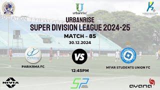 URBANRISE | SUPER DIVISION LEAGUE 2024-25 | PARIKRMA FC VS MFAR STUDEND UNION FC | 30.12.2024