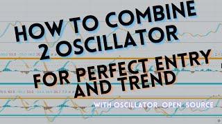 How to combine 2 oscillator to create one, for trend and best entry