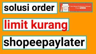 Mau order tapi limit shopee paylater kurang || limit kurang sekarang bisa order