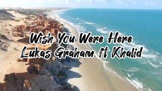 Wish You Were Here | Lukas Graham ft Khalid (Lyrics)