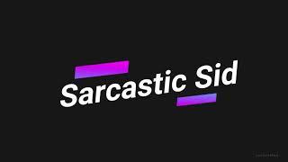 New Channel Intro | Sarcastic Sid |