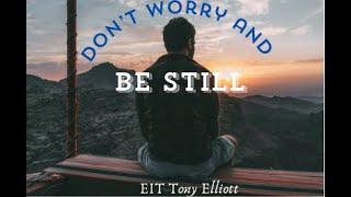 Be Still and Don’t Worry   |  EIT  Tony Elliott   |   Life Impact Church