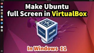 How to make Ubuntu full Screen in VirtualBox in Windows 11 - 2024