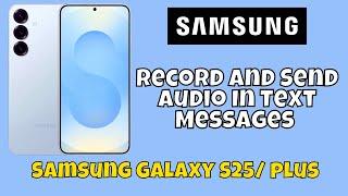 Record and Send Audio In Text Messages Samsung Galaxy S25 / Plus #tutorial