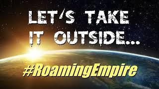 Roaming Empire: Let's Take It Outside!