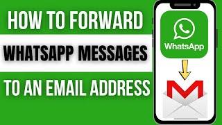 How to Forward WhatsApp Messages to an Email Address - Easy Method!