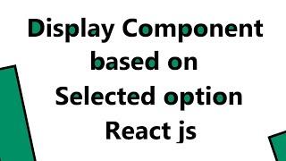 Display Component Based On Select Option in React Js