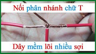 Cách đấu nối dây điện phân nhánh chữ T dây mềm lõi nhiều sợi chi tiết