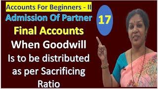 Admission Of Partner Final Accounts - When Goodwill Is To Be Shared in Sacrificing Ratio