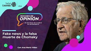 Noches de Opinión | Fake news y la falsa muerte de Chomsky
