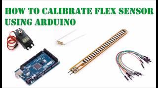 HOW TO CALIBRATE FLEX SENSORS USING ARDUINO