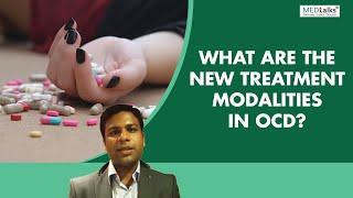 Dr Shivam Gupta - What are the new treatment modalities in OCD?