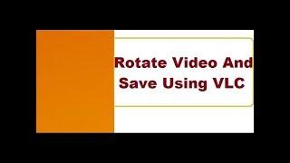 Rotate Video And Save Using VLC Media Player