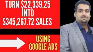 Google Ads Case Study 2024 [Turn $22,339.25 INTO $345,267.72 Sales ] - Google Ads Tutorial 2024