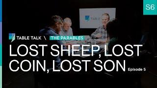 Lost Sheep, Lost Coin, Lost Son | Table Talk S06 E05