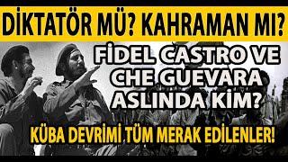 DİKTATÖR MÜ? KAHRAMAN MI? FİDEL CASTRO VE CHE GUEVARA ASLINDA KİM? KÜBA DEVRİMİ TÜM MERAK EDİLENLER!