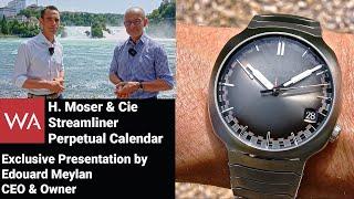 H. Moser & Cie. Streamliner Perpetual Calendar exclusively presented by Edouard Meylan, CEO & Owner.