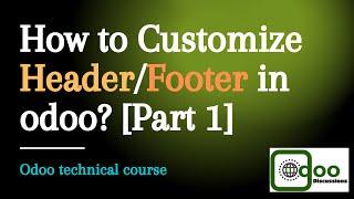 How to Customize Header / Footer in Odoo | Part 01 | Inherit Qweb template