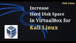 How to Increase Hard Disk Space on Virtualbox for Kali Linux