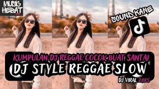 DJ CAMPURAN VIRAL TIKTOK TERBARU || DJ STYLE REGGAE SLOW 2025