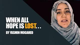 Islamic Motivation: When All Hope Is Lost | Yasmin Mogahed