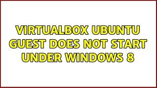 VirtualBox Ubuntu guest does not start under windows 8