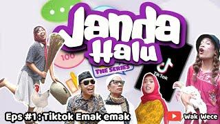 TIKTOK EMAK EMAK | JANDA HALU THE SERIES | WAK WECE | EMAK EMAK JULID