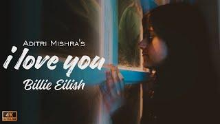 I Love You (Billie Eilish Cover) - Aditri Mishra | Emotional Love Song | Lyrical | Anurag Bholiya